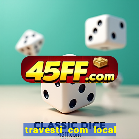 travesti com local em salvador